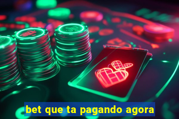 bet que ta pagando agora